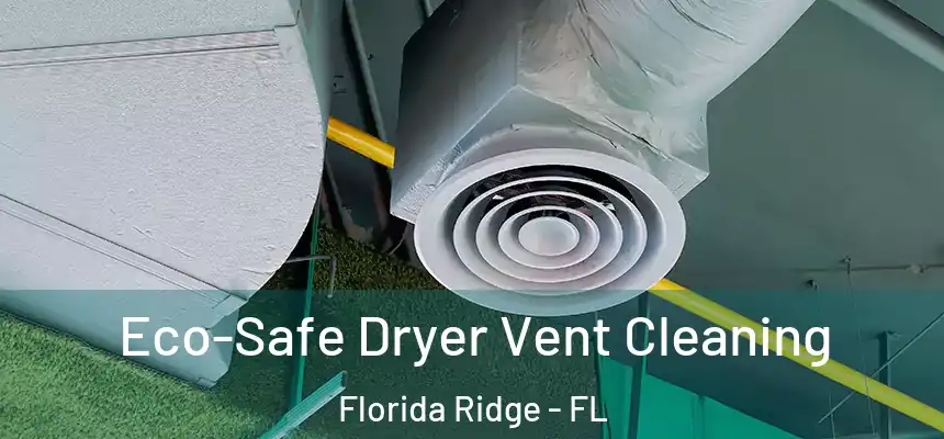 Eco-Safe Dryer Vent Cleaning Florida Ridge - FL