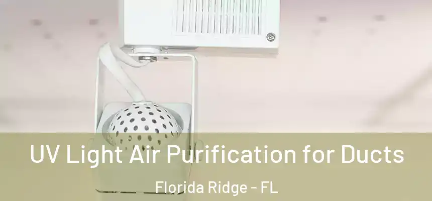  UV Light Air Purification for Ducts Florida Ridge - FL